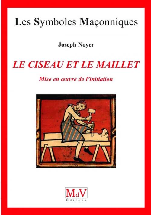Cover of the book N.66 Le ciseau et le maillet - Mise en oeuvre de l'initiation by Joseph Noyer, MDV - la maison de vie