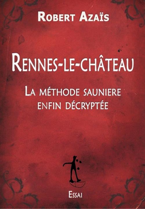 Cover of the book Rennes-le-Château : La méthode saunière enfin décryptée by Robert Azaïs, TDO Editions