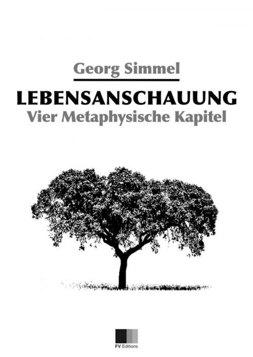 Cover of the book Lebensanschauung : Vier Metaphysische Kapitel by Georg Simmel, FV Éditions
