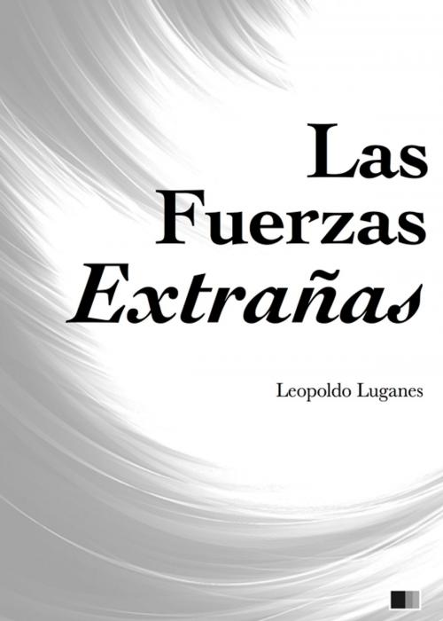 Cover of the book Las Fuerzas Extrañas by Leopoldo Lugones, FV Éditions