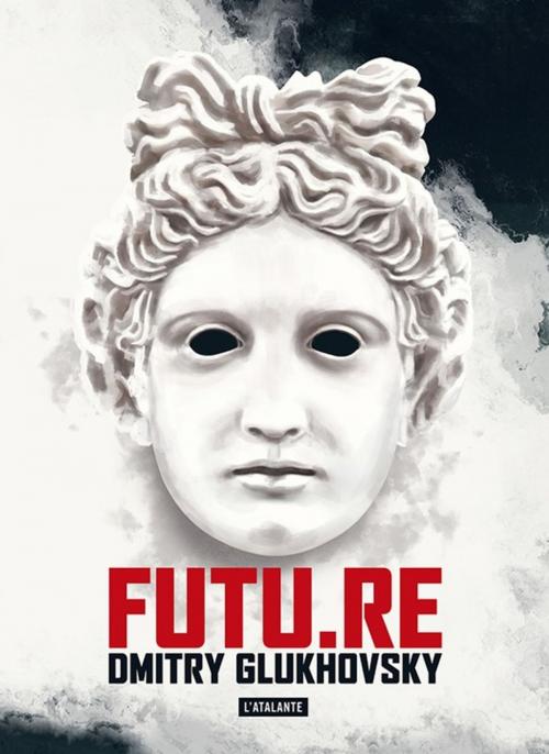 Cover of the book FUTU.RE by Dmitry Glukhovsky, L'Atalante