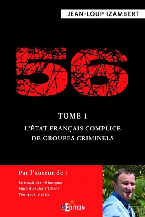 Cover of the book 56 - Tome 1 : L'État français complice de groupes criminels by Jean-Loup Izambert, IS Edition