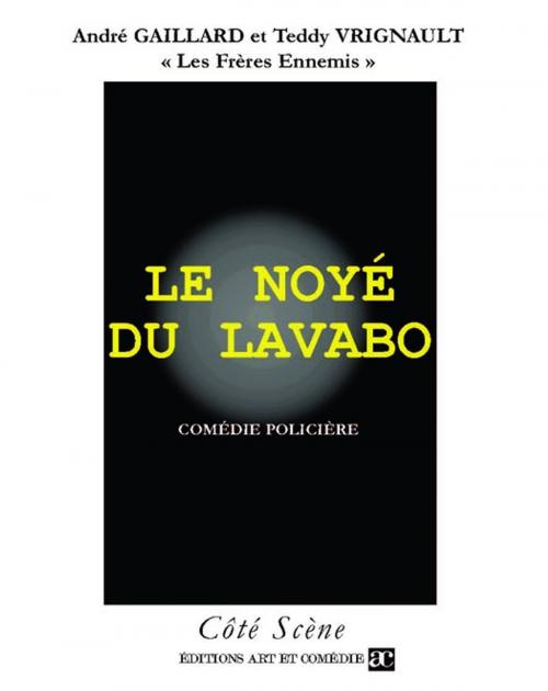 Cover of the book Le noyé du lavabo by Teddy Vrignault, André Gaillard, Librairie Théâtrale