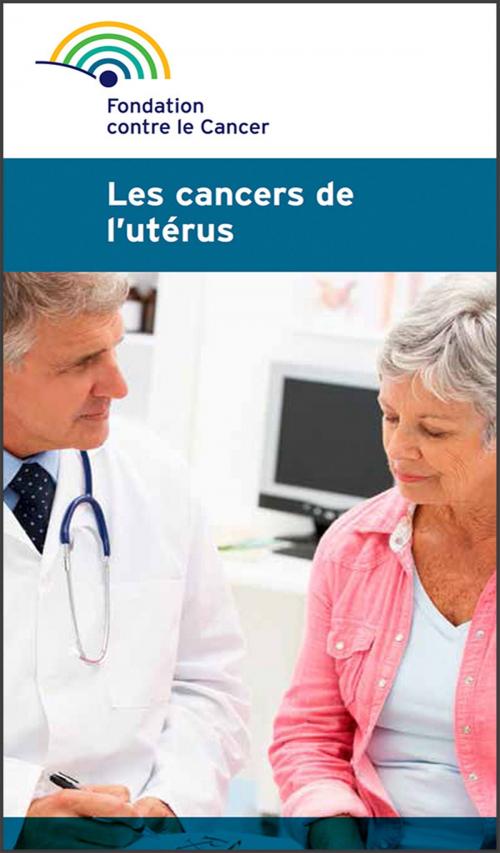Cover of the book Les cancers de l'utérus by Fondation contre le cancer, Fondation contre le Cancer / Stichting tegen Kanker