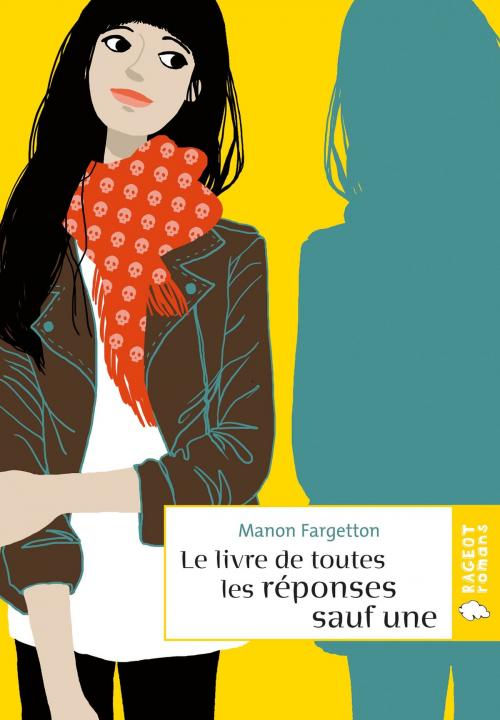 Cover of the book Le livre de toutes les réponses sauf une by Manon Fargetton, Rageot Editeur
