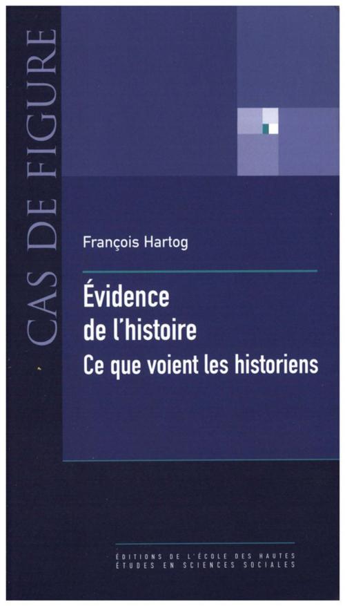 Cover of the book Évidence de l'histoire by François Hartog, Éditions de l’École des hautes études en sciences sociales