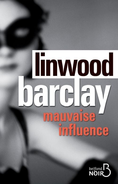Cover of the book Mauvaise influence by Linwood BARCLAY, Place des éditeurs