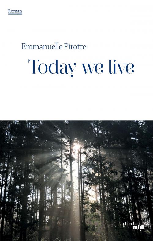 Cover of the book Today we live - extrait by Emmanuelle PIROTTE, Cherche Midi
