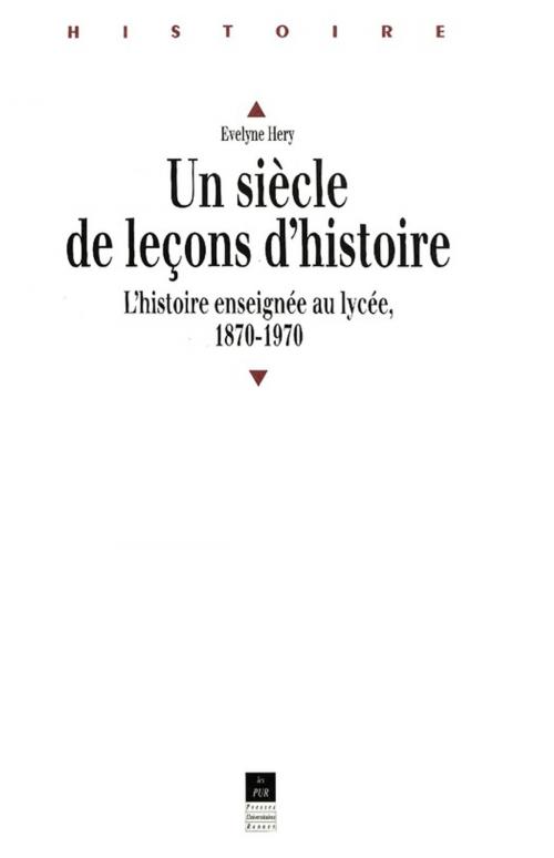 Cover of the book Un siècle de leçons d'histoire by Évelyne Héry, Presses universitaires de Rennes