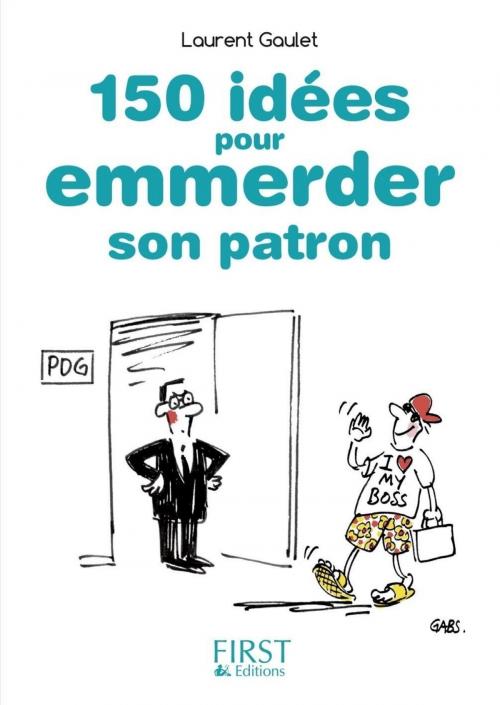 Cover of the book Petit Livre de - 150 idées pour emmerder son patron by Laurent GAULET, edi8