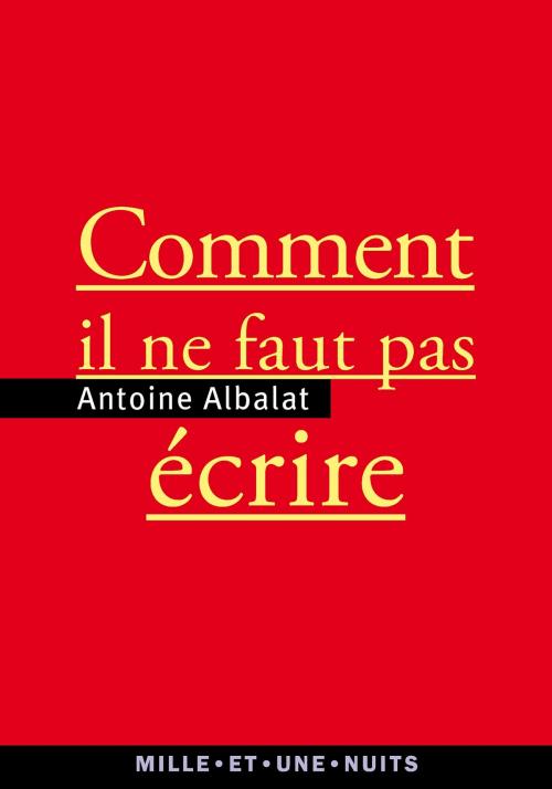 Cover of the book Comment il ne faut pas écrire by Antoine Albalat, Fayard/Mille et une nuits