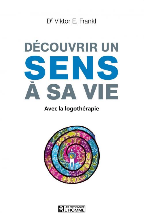 Cover of the book Découvrir un sens à sa vie by Viktor E. Frankl, Les Éditions de l’Homme