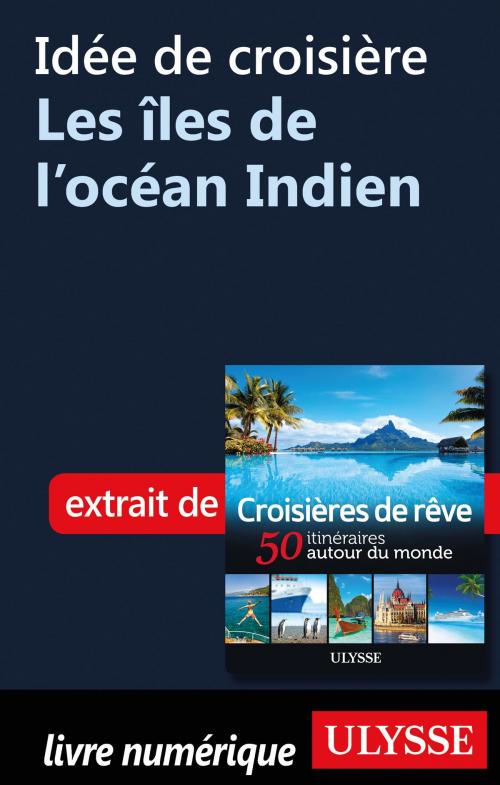 Cover of the book Idée de croisière - Les îles de l'océan Indien by Collectif Ulysse, Guides de voyage Ulysse