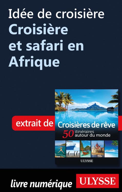 Cover of the book Idée de croisière - Croisière et safari en Afrique by Collectif Ulysse, Guides de voyage Ulysse