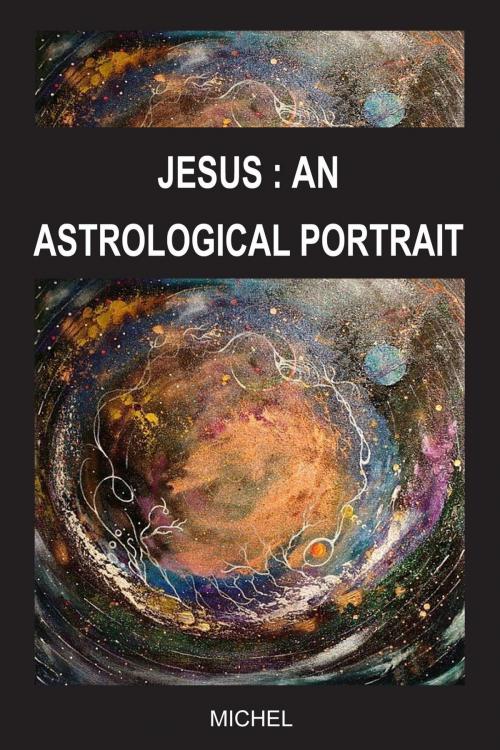 Cover of the book JESUS: AN ASTROLOGICAL PORTRAIT by Michel Michel, Osmora Inc.