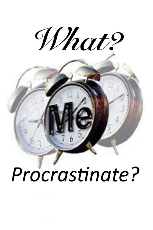 Cover of the book What? Me Procrastinate? by Oludayo Fawusi, Osmora Inc.