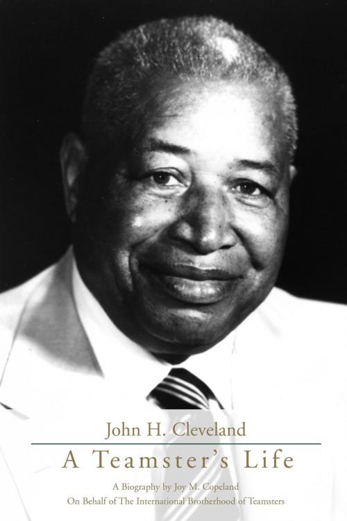 Cover of the book John H. Cleveland: A Teamster's Life by International Brotherhood of Teamsters, Peake Delancy