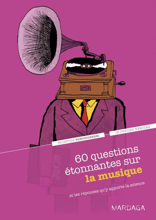 Cover of the book 60 questions étonnantes sur la musique et les réponses qu'y apporte la science by Valentine Vanootighem, In psycho veritas, Mardaga