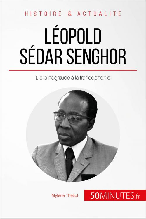 Cover of the book Léopold Sédar Senghor by Mylène Théliol, 50Minutes.fr, 50Minutes.fr