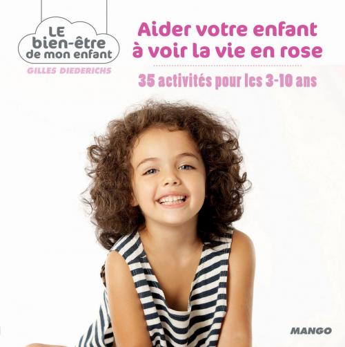 Cover of the book Aider votre enfant à voir la vie en rose by Gilles Diederichs, Mango