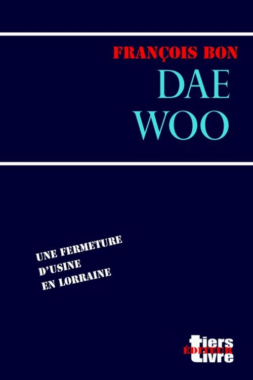 Cover of the book Daewoo by François Bon, Tiers Livre Éditeur