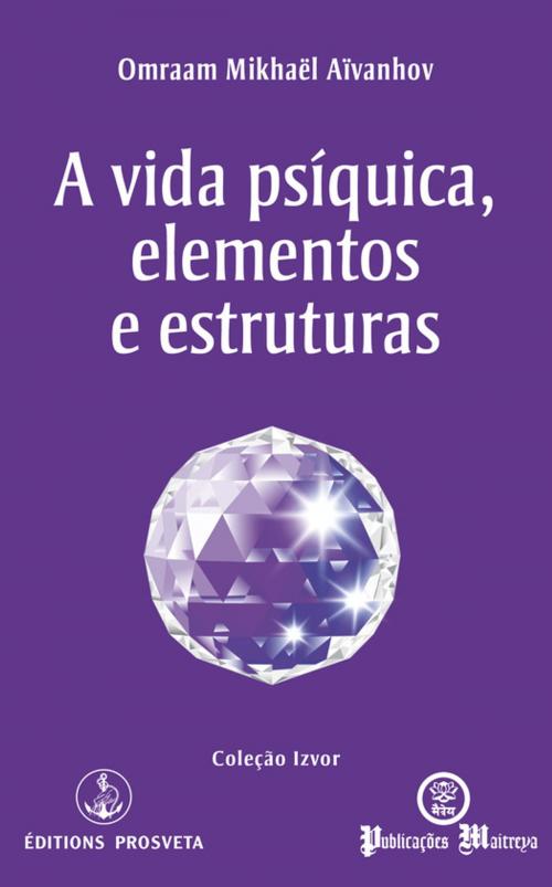 Cover of the book A vida psíquica, elementos e estruturas by Omraam Mikhaël Aïvanhov, Editions Prosveta