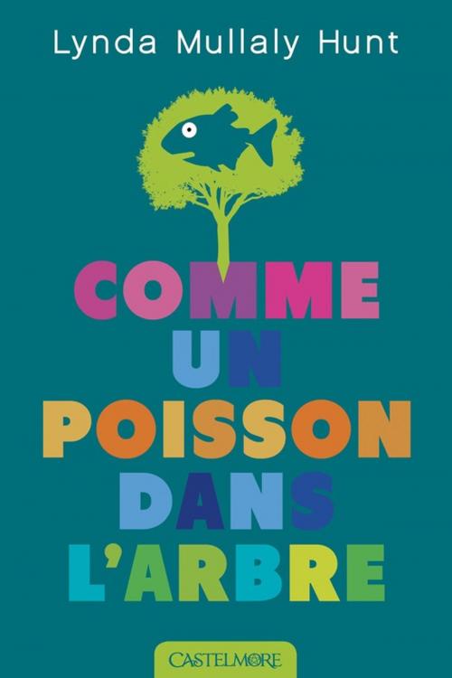 Cover of the book Comme un poisson dans l'arbre by Lynda Mullaly Hunt, Castelmore