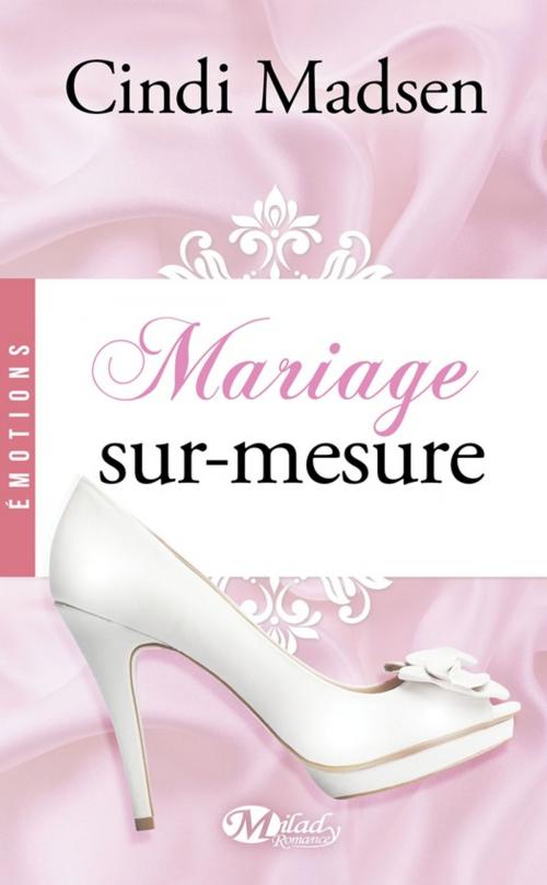 Cover of the book Mariage sur-mesure by Cindi Madsen, Milady