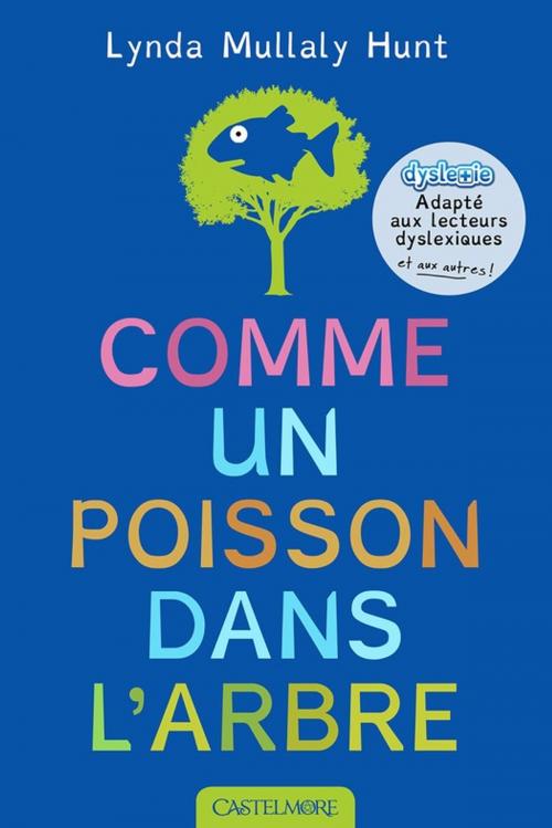 Cover of the book Comme un poisson dans l'arbre (version dyslexique) by Lynda Mullaly Hunt, Castelmore