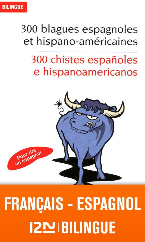 Cover of the book Bilingue français-espagnol : 300 blagues espagnoles - 300 chistes españoles e hispanoamericanos by José Maria MARRON, Christian REGNIER, Jean-Pierre BERMAN, Michel MARCHETEAU, Michel SAVIO, Univers Poche