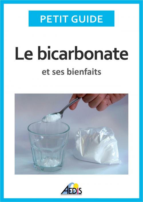 Cover of the book Le bicarbonate et ses bienfaits by Petit Guide, Martina Krčcmár, Éditions Aedis