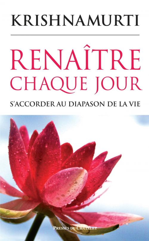 Cover of the book Renaître chaque jour by Jiddu Krishnamurti, Presses du Châtelet
