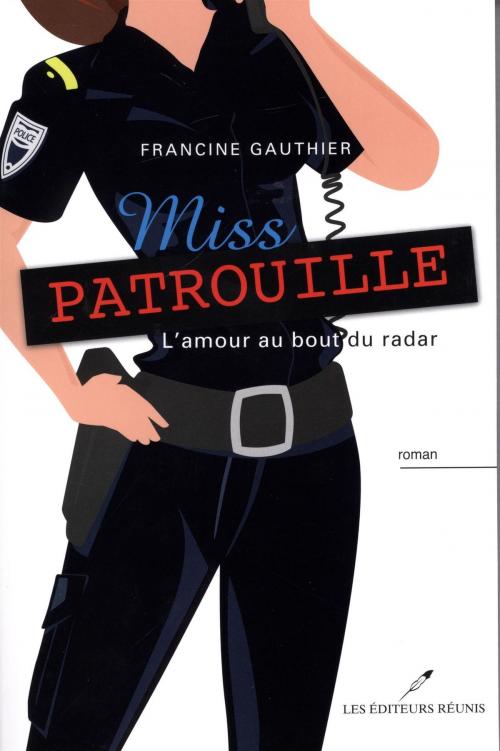 Cover of the book Miss Patrouille -L'amour au bout du radar by Francine Gauthier, LES EDITEURS RÉUNIS