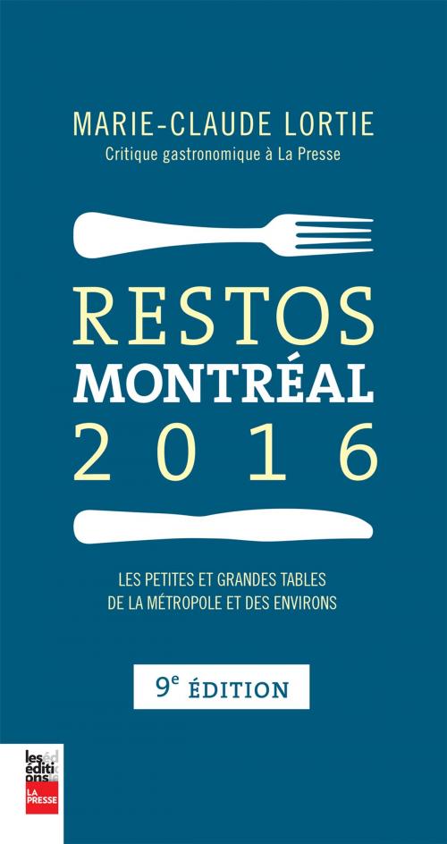 Cover of the book Restos Montréal 2016 by Marie-Claude Lortie, Les Éditions La Presse
