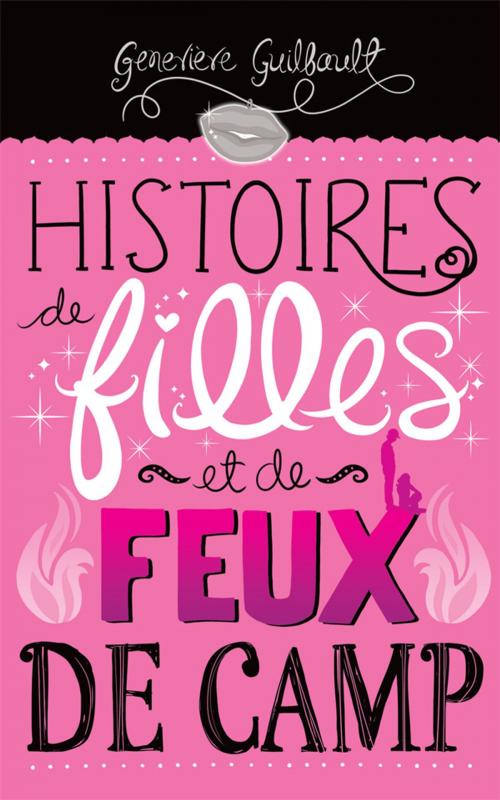 Cover of the book Histoires de filles et de feux de camp by Geneviève Guilbault, Boomerang éditeur jeunesse
