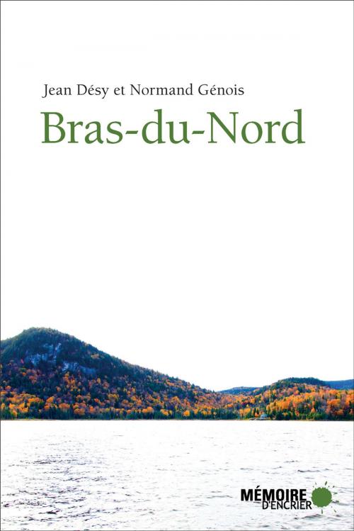 Cover of the book Bras-du-Nord by Jean Désy, Normand Génois, Mémoire d'encrier