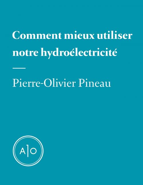 Cover of the book Comment mieux utiliser notre hydroélectricité by Pierre-Olivier Pineau, Atelier 10