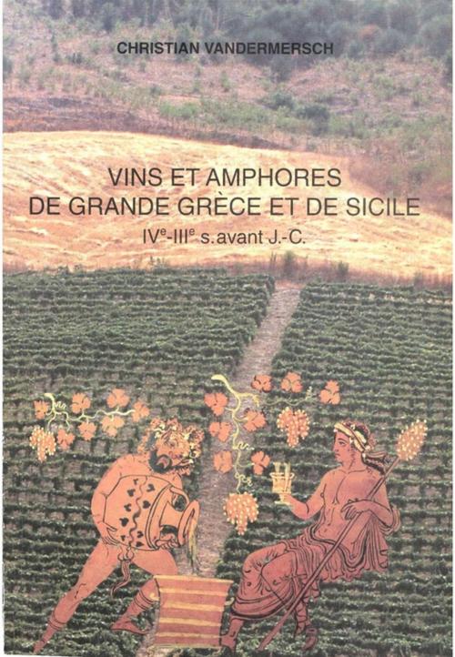 Cover of the book Vins et amphores de Grande Grèce et de Sicile by Christian Vandermersch, Publications du Centre Jean Bérard
