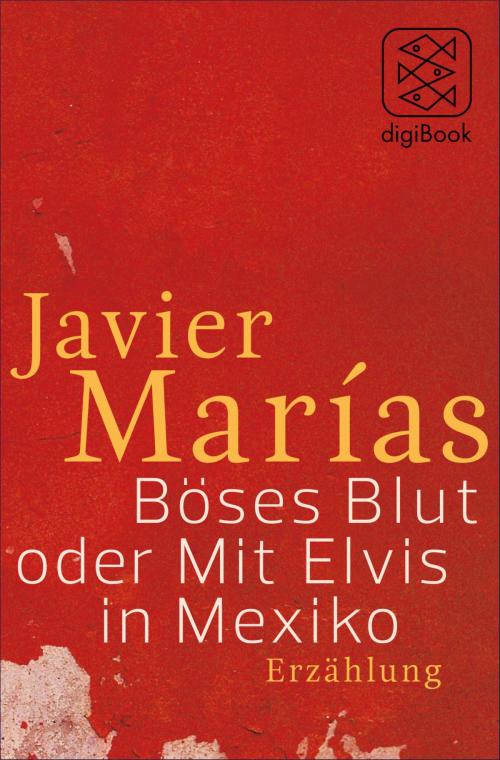 Cover of the book Böses Blut oder Mit Elvis in Mexiko by Javier Marías, FISCHER digiBook