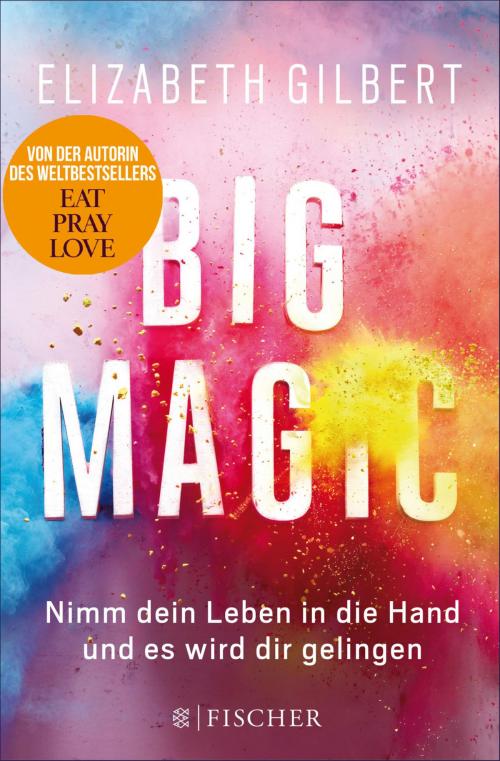 Cover of the book Big Magic by Elizabeth Gilbert, FISCHER E-Books
