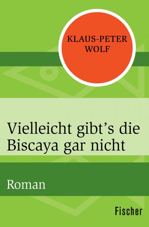 Cover of the book Vielleicht gibt's die Biscaya gar nicht by Klaus-Peter Wolf, FISCHER Digital