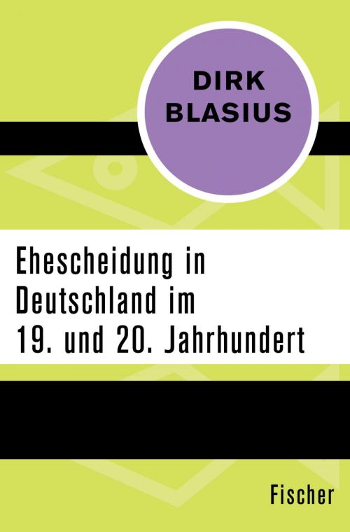 Cover of the book Ehescheidung in Deutschland im 19. und 20. Jahrhundert by Prof. Dr. Dirk Blasius, FISCHER Digital