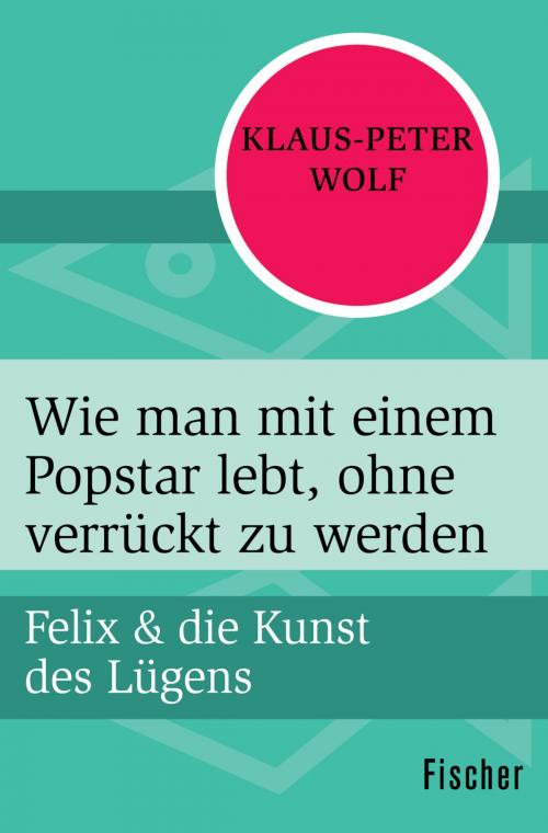 Cover of the book Wie man mit einem Popstar lebt, ohne verrückt zu werden by Klaus-Peter Wolf, FISCHER Digital