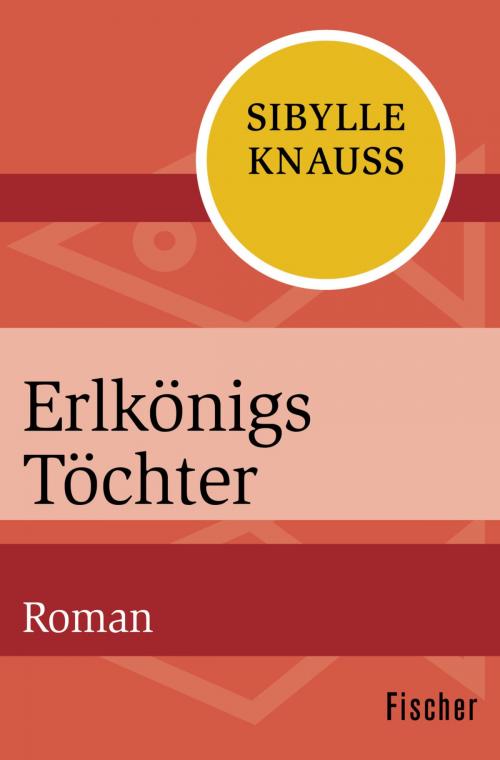 Cover of the book Erlkönigs Töchter by Sibylle Knauss, FISCHER Digital