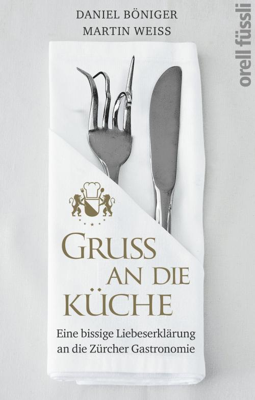 Cover of the book Gruss an die Küche by Daniel Böniger, Martin Weiss, Orell Füssli Verlag