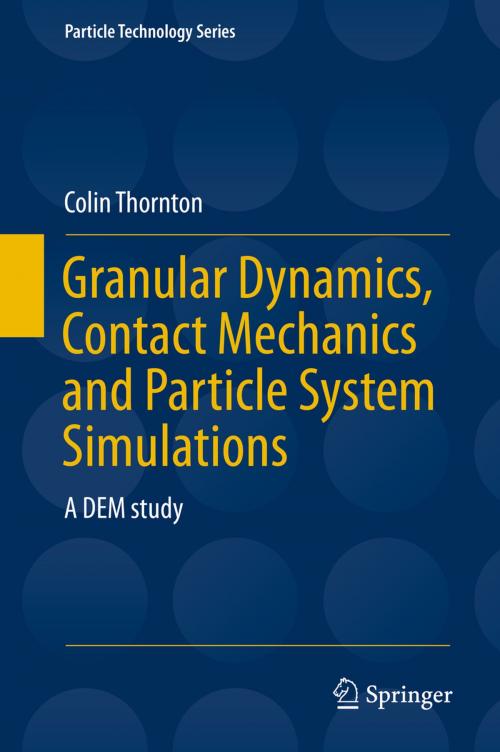 Cover of the book Granular Dynamics, Contact Mechanics and Particle System Simulations by Colin Thornton, Springer International Publishing