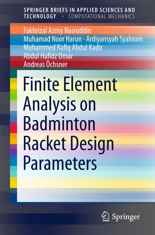 Cover of the book Finite Element Analysis on Badminton Racket Design Parameters by Abdul Hafidz Omar, Muhamad Noor Harun, Fakhrizal Azmy Nasruddin, Ardiyansyah Syahrom, Andreas Öchsner, Mohammed Rafiq Abdul Kadir, Springer International Publishing