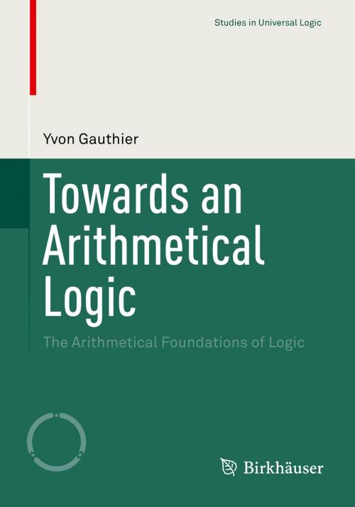 Cover of the book Towards an Arithmetical Logic by Yvon Gauthier, Springer International Publishing