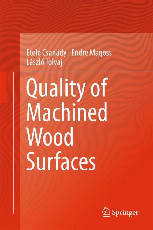 Cover of the book Quality of Machined Wood Surfaces by Etele Csanády, Endre Magoss, László Tolvaj, Springer International Publishing