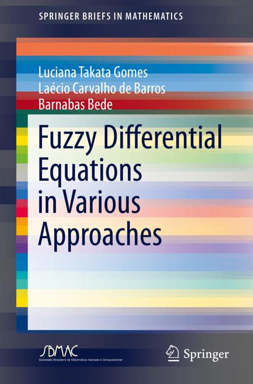 Cover of the book Fuzzy Differential Equations in Various Approaches by Luciana Takata Gomes, Laécio Carvalho de Barros, Barnabas Bede, Springer International Publishing